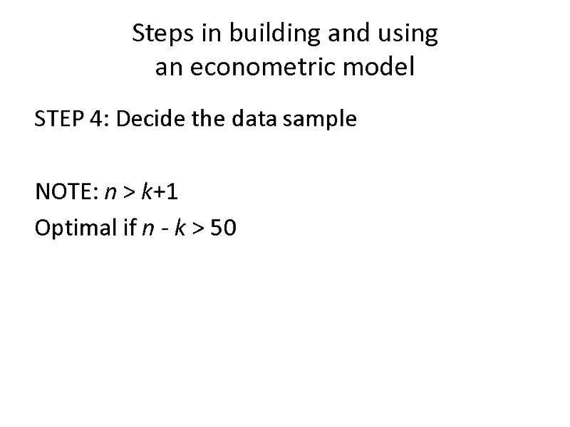 Steps in building and using  an econometric model  STEP 4: Decide the